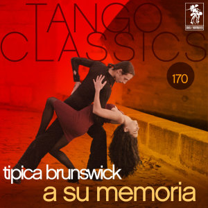 Album Tango Classics 170: A Su Memoria oleh Tipica Brunswick