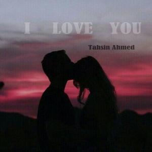 Listen to I Love You song with lyrics from Tahsin Ahmed