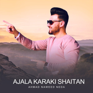 Listen to Ajala Karaki Shaitan song with lyrics from Ahmad Naweed Neda