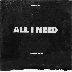 Listen to All I Need (Explicit) song with lyrics from Santos Lb4r