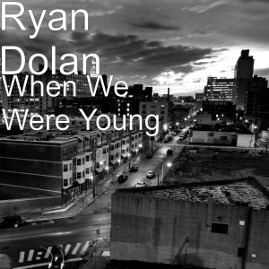 收聽Ryan Dolan的When We Were Young歌詞歌曲