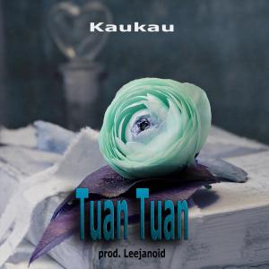 ดาวน์โหลดและฟังเพลง Tuan Tuan พร้อมเนื้อเพลงจาก Kaukau