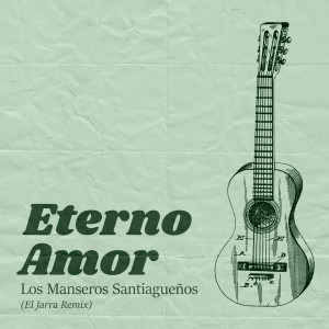 收聽Los Manseros Santiagueños的Eterno Amor (Remix)歌詞歌曲