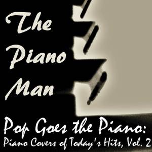 อัลบัม Pop Goes the Piano:  Piano Covers of Today's Hits, Vol. 2 ศิลปิน The Piano Man