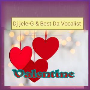 收聽DJ JELE-G的Valentine (Qedisaka Ngithanda umoya wakho)歌詞歌曲
