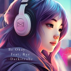 收聽Darkstrobe的Be Okay (feat. Rye) (Radio Edit)歌詞歌曲