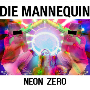 Die Mannequin的專輯Neon Zero (Explicit)