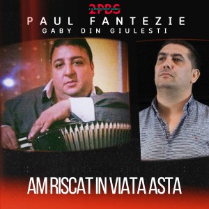 Album Am riscat in viata asta from Paul Fantezie