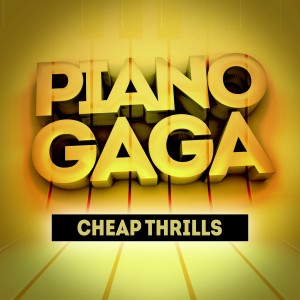 收聽Piano Gaga的Cheap Thrills (Piano Version) [Original Performed by Sia]歌詞歌曲