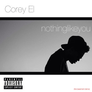 ดาวน์โหลดและฟังเพลง Nothing Like You (Explicit) พร้อมเนื้อเพลงจาก Corey El