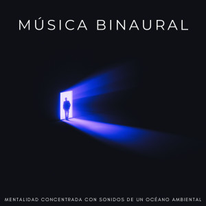 Album Música Binaural: Mentalidad Concentrada Con Sonidos De Un Océano Ambiental from Ondas cerebrales de latidos binaurales