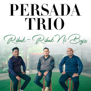 Dengarkan lagu Ribak Ribak Ni Baju nyanyian Persada Trio dengan lirik