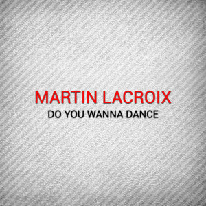 Martin Lacroix的专辑Do You Wanna Dance