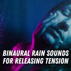 Binaural Rain Sounds for Releasing Tension