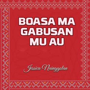 Listen to Boasa Ma Gabusan Mu Au song with lyrics from Jessica Nainggolan