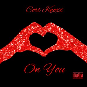 收聽Cort Knoxx的On You (Explicit)歌詞歌曲