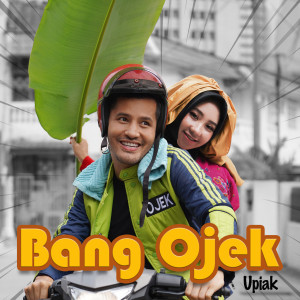 收聽Upiak的Bang Ojek歌詞歌曲
