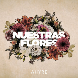 Ahyre的專輯Nuestras Flores