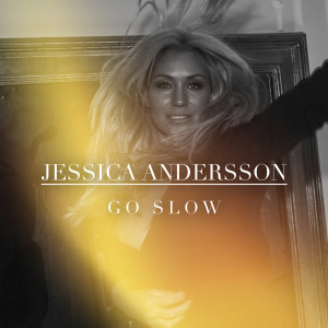 收聽Jessica Andersson的Go Slow歌詞歌曲