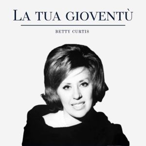 Album La tua gioventù from Betty Curtis