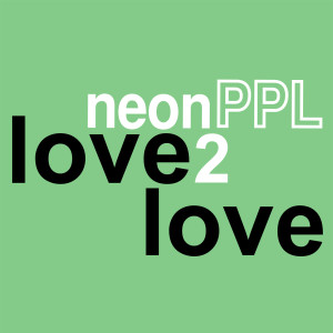 Listen to Love2love song with lyrics from neonPPL