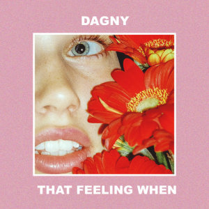 收聽Dagny的That Feeling When歌詞歌曲