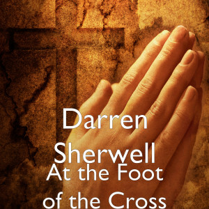 Dengarkan At the Foot of the Cross lagu dari Darren Sherwell dengan lirik