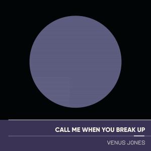 ดาวน์โหลดและฟังเพลง Call Me When You Break Up พร้อมเนื้อเพลงจาก Venus Jones