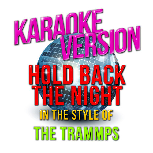 Hold Back the Night (In the Style of Trammps, The) [Karaoke Version] (Karaoke Version)