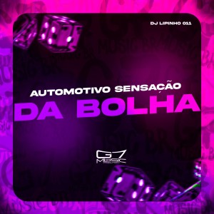 Listen to Automotivo Sensação da Bolha (Explicit) song with lyrics from DJ LIPINHO 011