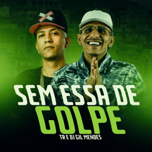 收听TR的Sem Essa de Golpe歌词歌曲