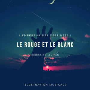 Christian Lévitan的專輯L'Empereur des destinées, vol.1: Le rouge et le blanc (Illustration musicale)
