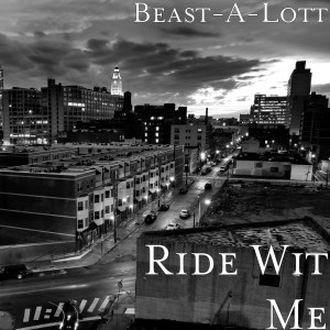 收听Beast-A-Lott的Ride Wit Me (Explicit)歌词歌曲