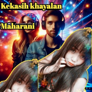 收聽Maharani的Kekasih khayalan歌詞歌曲