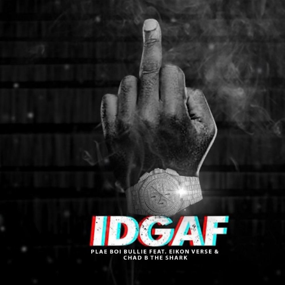 IDGAF (feat. Chad B the Shark & Eikon Verse) (Explicit)