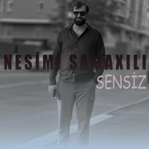 Listen to Sensiz song with lyrics from Nesimi Samaxili