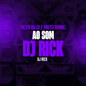Listen to Ao Som Dj Rick (Explicit) song with lyrics from Mc Lv Da Zo