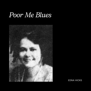 Edna Hicks的專輯Poor Me Blues