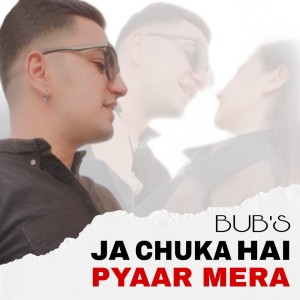 Dengarkan lagu Ja Chuka Hai Pyaar Mera nyanyian Bub dengan lirik