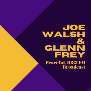 Joe Walsh的專輯Joe Walsh & Glenn Frey: Peaceful, 1983 FM Broadcast