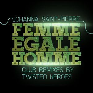Listen to FEMME EGALE HOMME (Twisted heroes club remix) song with lyrics from Johanna Saint-Pierre