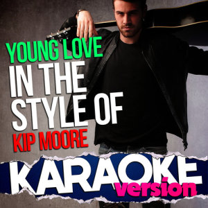 Ameritz Top Tracks的專輯Young Love (In the Style of Kip Moore) [Karaoke Version] - Single