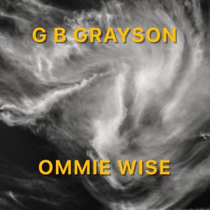 Listen to Ommie Wise (2020 Remaster) song with lyrics from G B Grayson