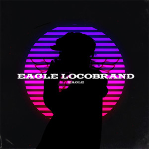 收聽Eagle的Eagle LocoBrand歌詞歌曲