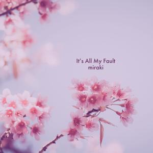 Listen to It's All My Fault (Explicit) song with lyrics from Miraki