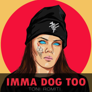 Listen to Imma Dog Too (Explicit) song with lyrics from Toni Romiti