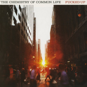 Dengarkan lagu The Chemistry Of Common Life nyanyian Fucked Up dengan lirik