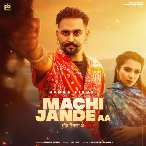 Listen to MACHI JANDE AA song with lyrics from Hunar Sidhu