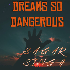 收聽Sagar Singh的Dreams so Dangerous歌詞歌曲
