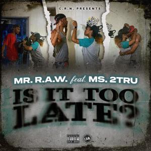 收聽Mr. R.A.W.的Is It Too Late (feat. Ms2Tru) (Explicit)歌詞歌曲